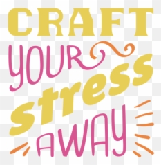 Craft Stress Away Lettering Phrase - Vertical Png,Stress Transparent
