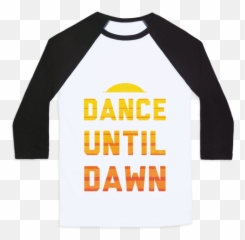 Download Dance Till Dawn Baseball Tee - Watch Me Click Now Long Sleeve png