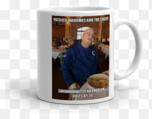 Patrick Mahomes And The Chiefs Shhhhhhhhittt No Problem - Coffee Cup Png,Patrick Mahomes Png
