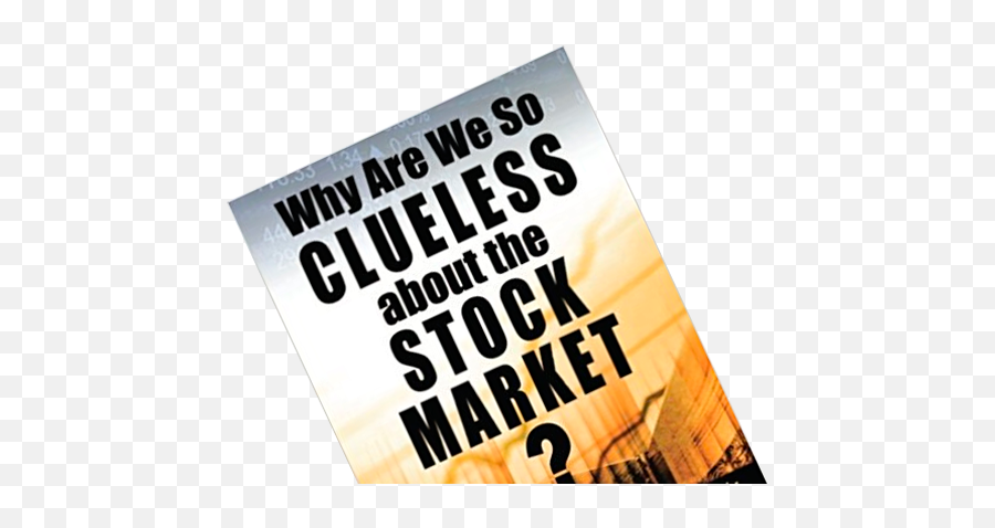 Why Are We So Clueless About The Stock Market Digging For - Flyer Png,Stock Market Png