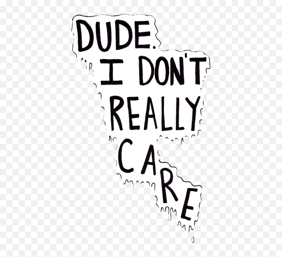 Tumblr Words - Dude I Don T Really Care Png,Black And White Transparent Tumblr