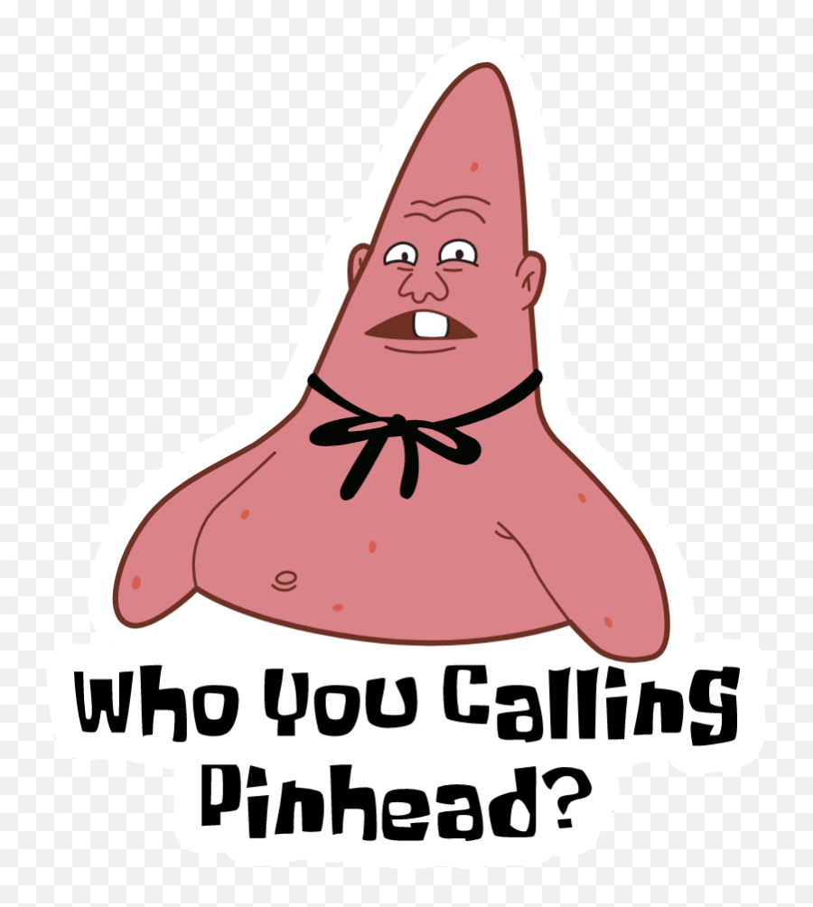 Patrick Star Who You Calling Pinhead In 2020 - Happy Png,Squidward Nose Png