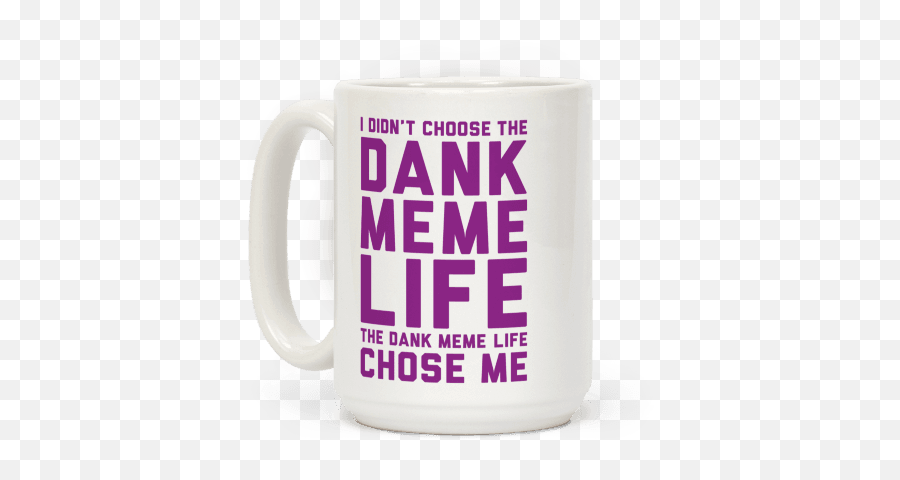 Dank Meme Life Coffee Mugs Lookhuman Memes - Mug Png,Dank Meme Png