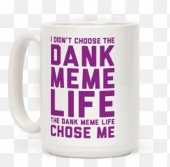 Dank Meme Life Coffee Mugs Lookhuman Memes - Mug Png,Dank Meme Png