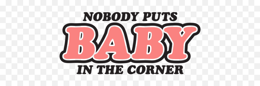 Nobody Puts Baby In The Corner - 80s No Body Puts Baby In The Corner Png,Movie Icon With Patrick Swayze