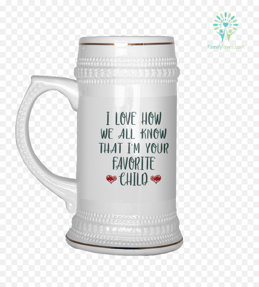 I Love How We All Know That Iu0027m You Favorite Child - Beer Stein Familylovescom Friends Bring Happiness Into Your Life Best Friend Bring Beer Png,Gold Trim Png