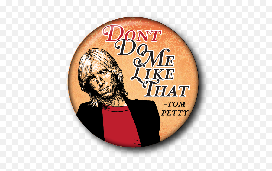 Donu0027t Do Me Like That - Tom Petty U2014 Custom Buttons Milwaukee Mke Buttons Png,Tom Petty Logo