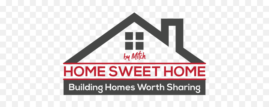 Home Sweet By Mitch U2013 Building Homes Worth Sharing - Vertical Png,Home Sweet Home Png