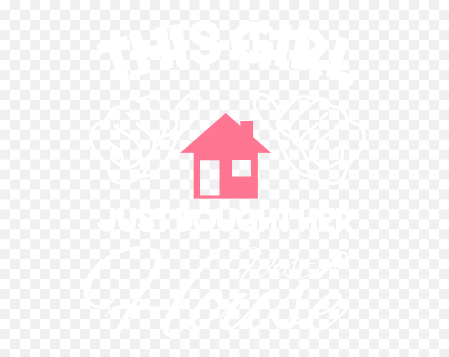 New Homeowner This Girl Just Bought Her First Home Womenu0027s T - Language Png,Home Icon Gif