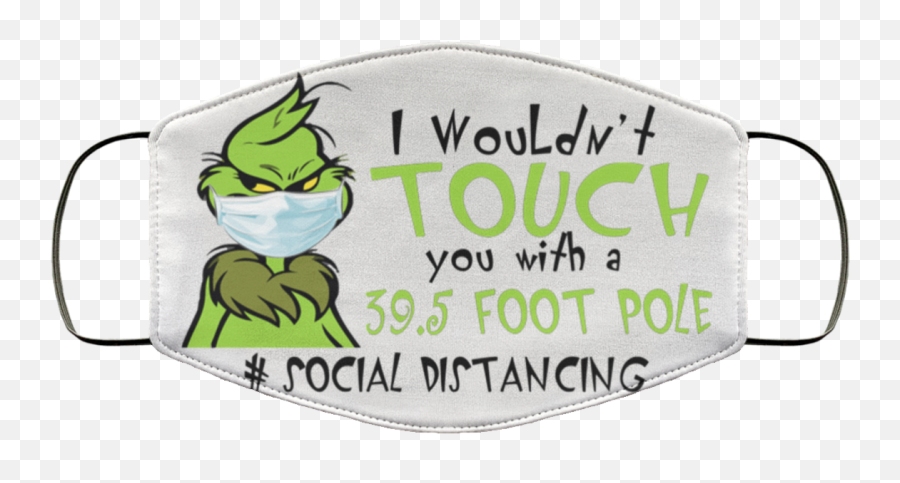 Grinch I Wouldnu0027t Touch You With A 395 Foot Pole Social Distancing Face Mask - Fictional Character Png,Grinch Transparent