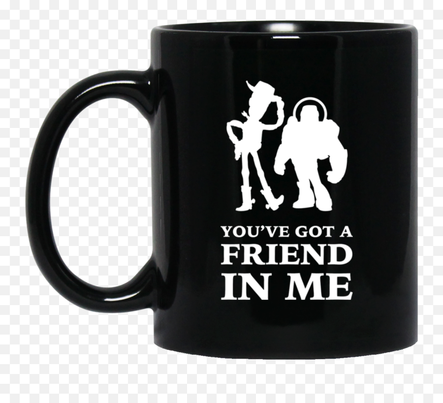 Toy Story Woody And Buzz Lightyear Youu0027ve Got A Friend In Me 11 Oz Black Mug - You E Got A Friend In Me Png,Woody And Buzz Png