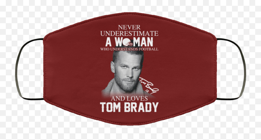 Never Underestimate A Woman Who Understands Football And Loves Tom Brady Face Mask - Black Lives Matter Science Is Real Face Mask Png,Tom Brady Png