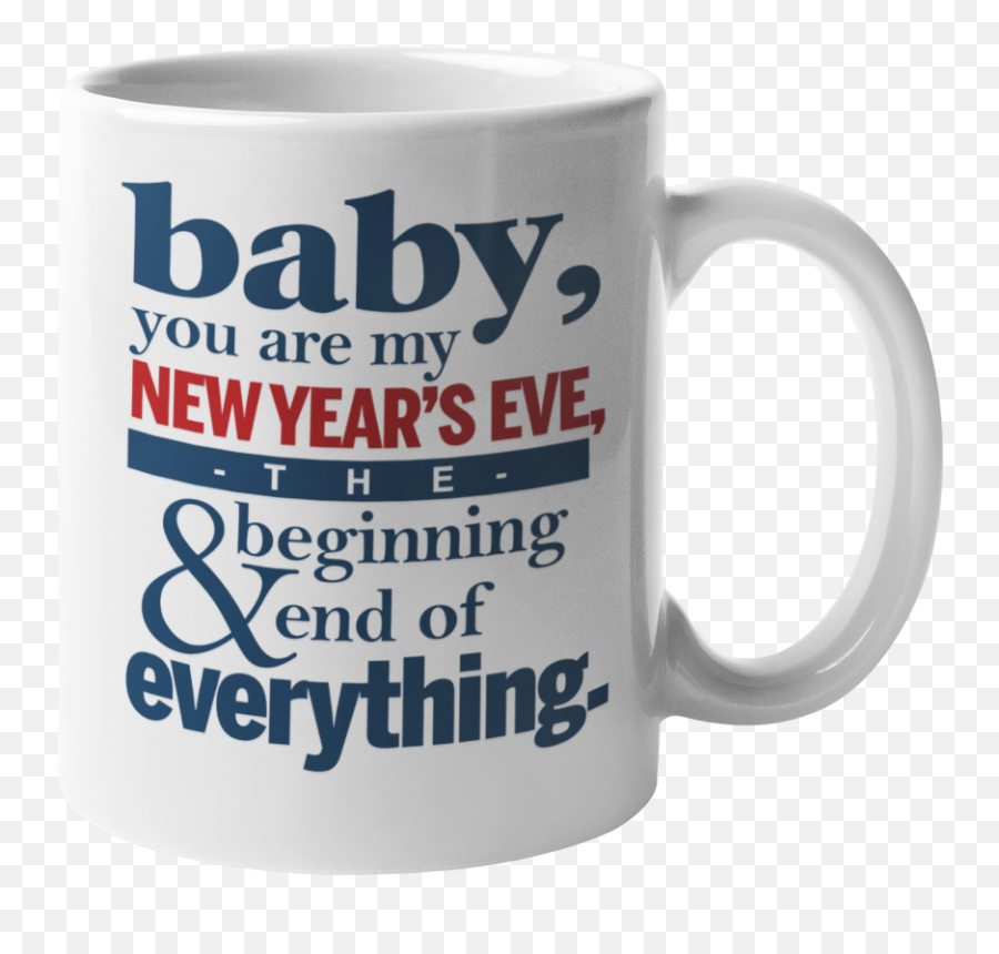 Baby Youu0027re My New Yearu0027s Eve The Beginning And End Of Everything Romantic Year Coffee U0026 Tea Mug Cup For Wife Husband Spouse Boyfriend - Rhythm Tech Png,Poppy Icon Lol
