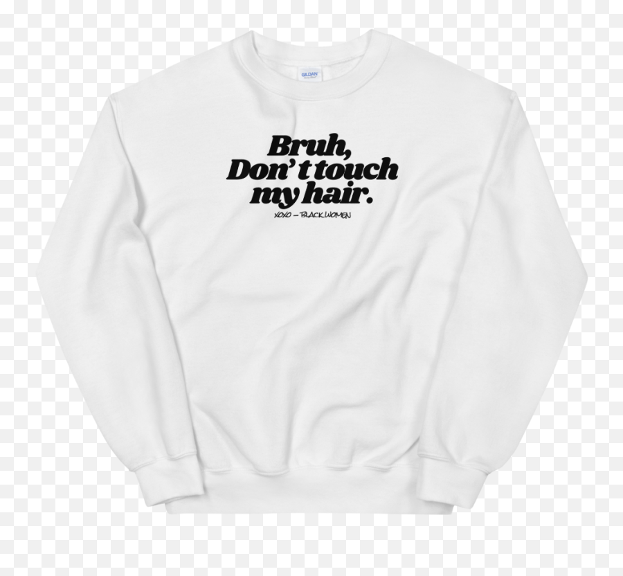 Bruh Donu0027t Touch My Hair Sweatshirt - Maglietta Ghesboro Png,Bruh Png