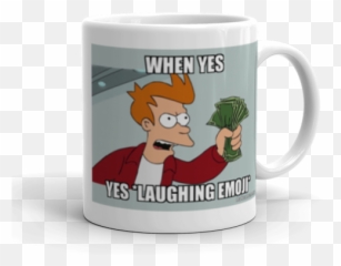 When Yes Laughing Emoji - Shutup and Take My Money Give Me All Your Meme png