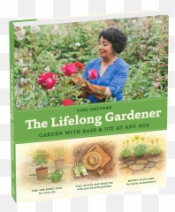 The Lifelong Gardener Garden With Ease U0026 Joy - The Lifelong Garden With Ease And Joy At Any Age Png,Gardener Png