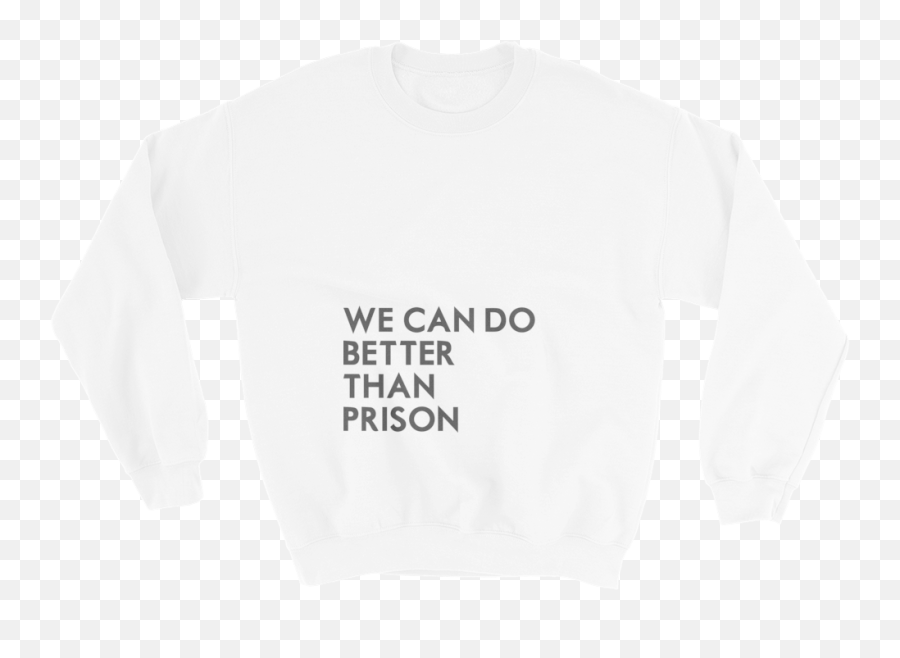 We Can Do Better Than Prison Sweatshirt Unisex U2014 Baltimore Youth Arts - Sweater Png,Prison Png