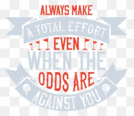 Always Make Total Effort Even When The Odds Are Against - Language png