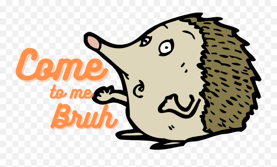 Come To Me Bruh By Bankfishing - Hedgehog Cartoon Png,Bruh Png