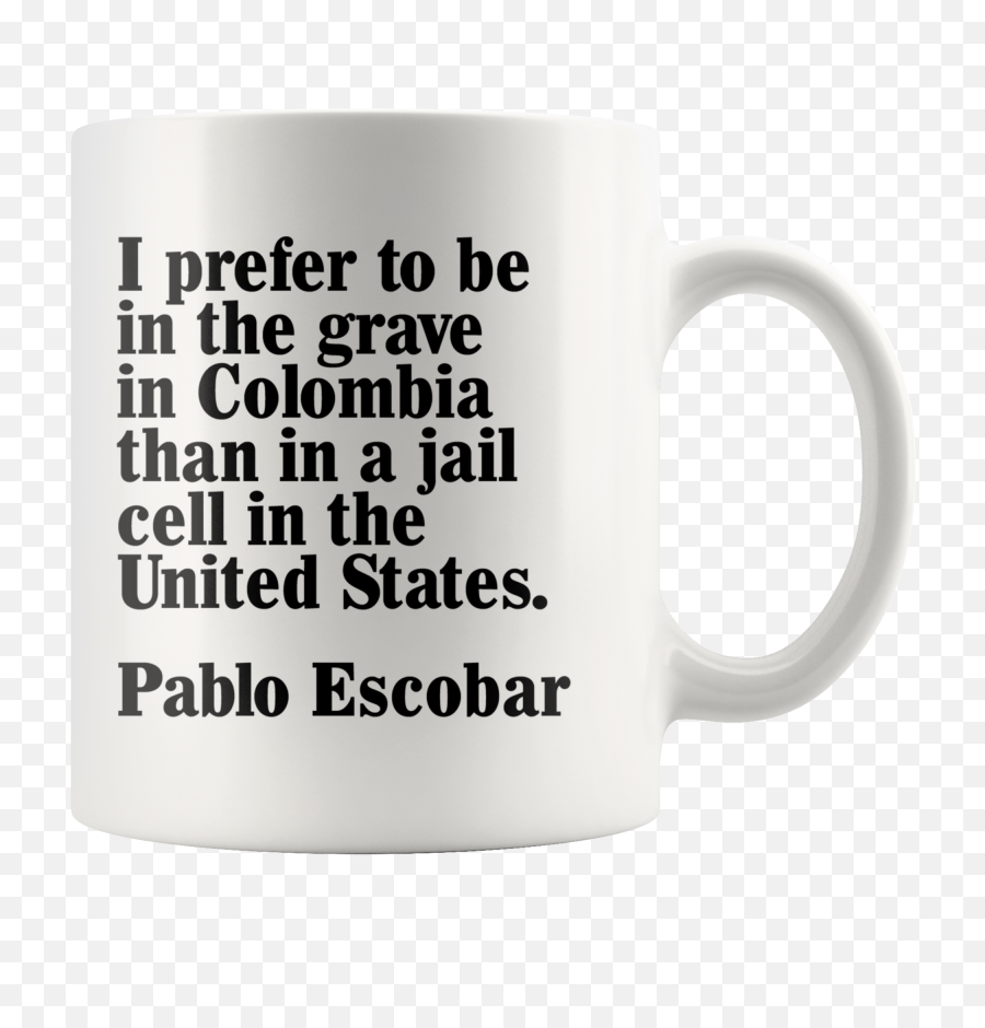 Only Those Who Went Hungry With Me And Stood By - Pablo Escobar Quote Mug Beer Stein Png,Pablo Escobar Png