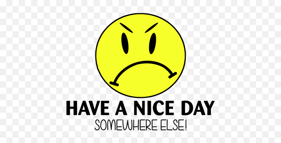 Have A Nice Day Somewhere Else Shirt - Have A Nice Day Somewhere Else Png,Have A Great Day Png