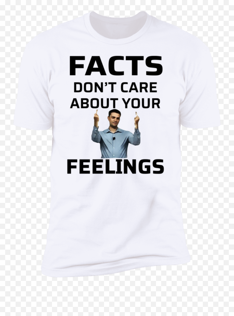 Ben Shapiro Facts Dont Care About Your - Unisex Png,Ben Shapiro Png