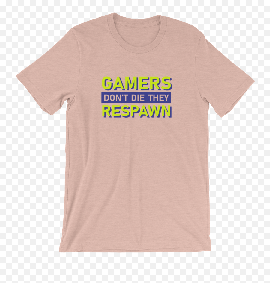 Gamers Donu0027t Die They Respawn T - Shirt Unisex Png,Respawn Icon