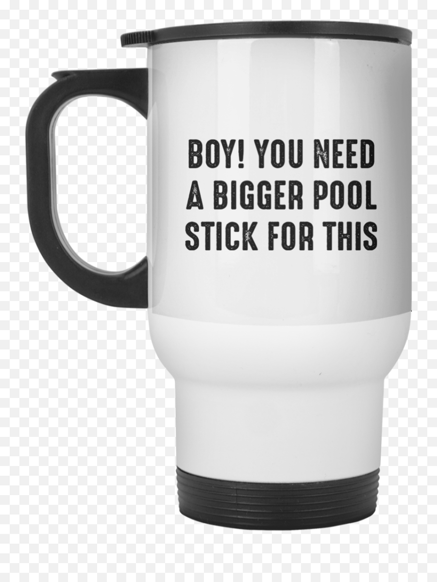 Download Hd Boy You Need A Bigger Pool Stick For This Mug - Tell Us What You Think Png,Pool Stick Png