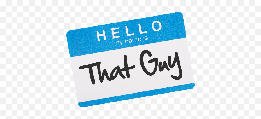 Download H E L O My Name Is That Cu - Hello My Name Is That Guy Png,Hello My Name Is Png