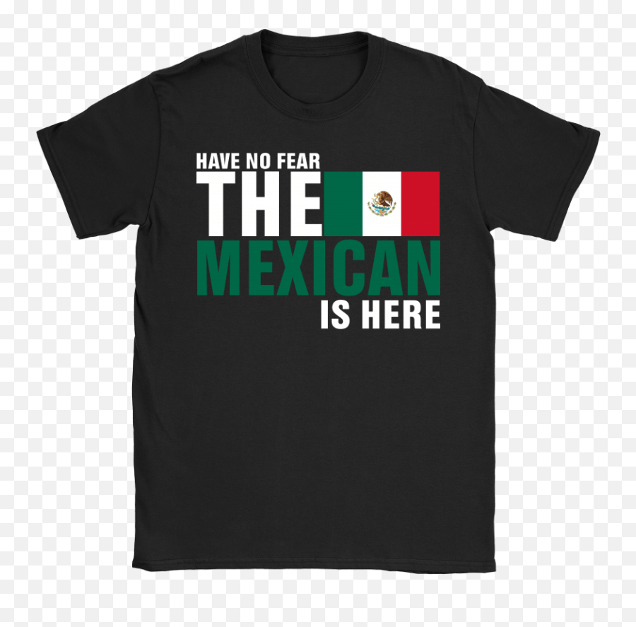 Have No Fear The Proud Mexican Is Here Shirts U2013 Teeqq Store - Unisex Png,No Fear Logo