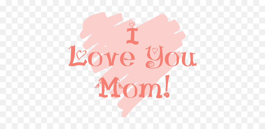 I Love You Mom Transparent Png - Love You Mom Background,Mom Png