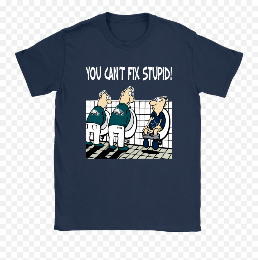 You Canu0027t Fix Stupid Funny Philadelphia Eagles Nfl Shirts U2013 T - Shirts Store Dallas Cowboys Funny T Shirts Png,Philadelphia Eagles Png