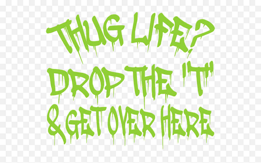 A Cool Thug Life Tee For Gangster Drop The T Get Over Here Tshirt Design Hug Love Round Beach Towel - Design Png,Thug Life Logo