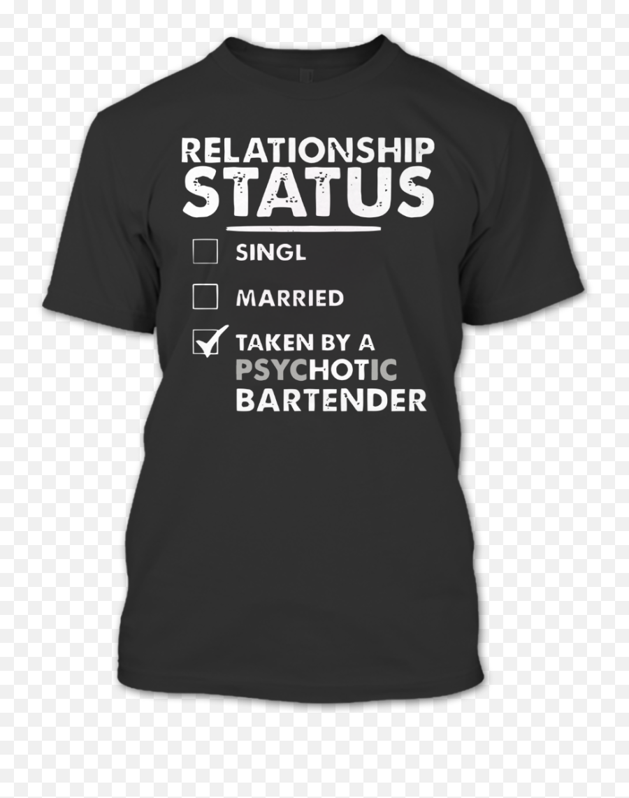 A Psychotic Bartender T Shirt Relationship Status - Senior Data Scientist Png,Bartender Logo