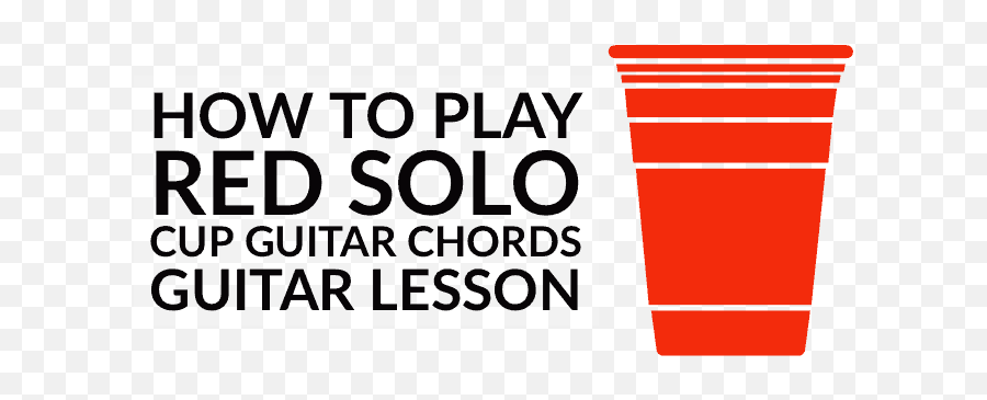 How To Play Red Solo Cup Chords - Guitar Lesson With Lyrics Graphic Design Png,Solo Cup Png