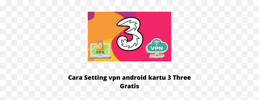 Cara Setting Vpn Android Kartu 3 Three Gratis - Gimananet Language Png,Kumpulan Icon Sinyal 4g Android