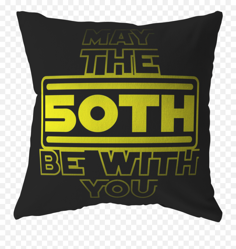 50th Birthdaymay The Be With Youfifty B - Day Pillow Decorative Png,50th Birthday Png