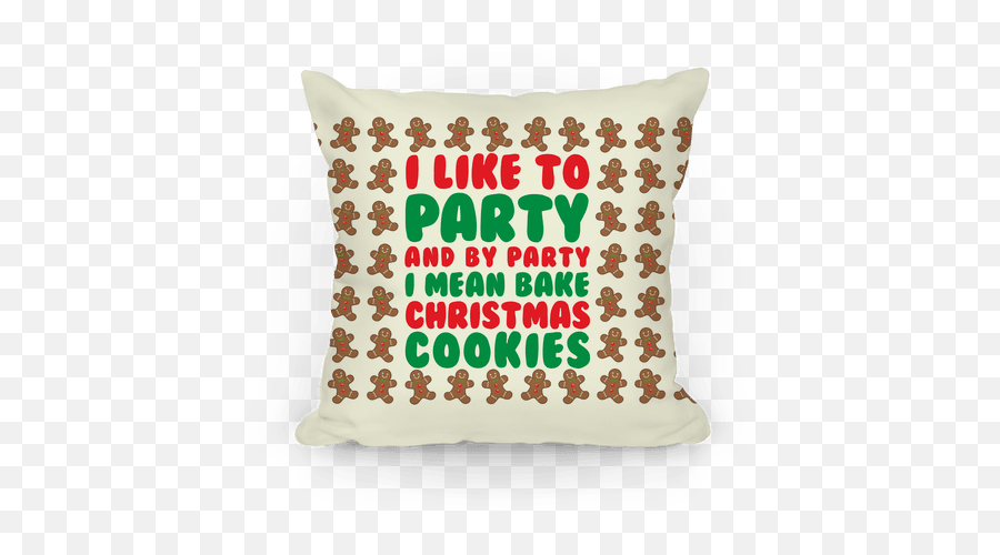 I Like To Party And By Mean Bake Christmas Cookies Pillows Lookhuman - Cushion Png,Christmas Cookies Png