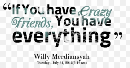 Quotes About Being Crazy Quotesgram - Transparent Friend Png