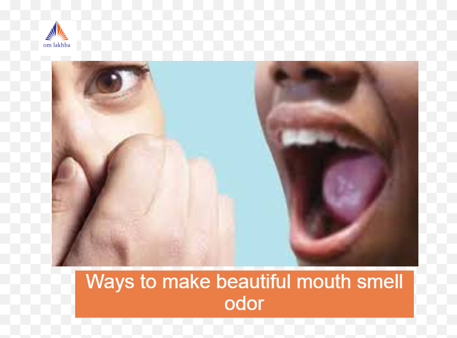 Ways To Make Beautiful Mouth Smell Odor - Om Lakhba Get Mouth Odour Png,Smell Png