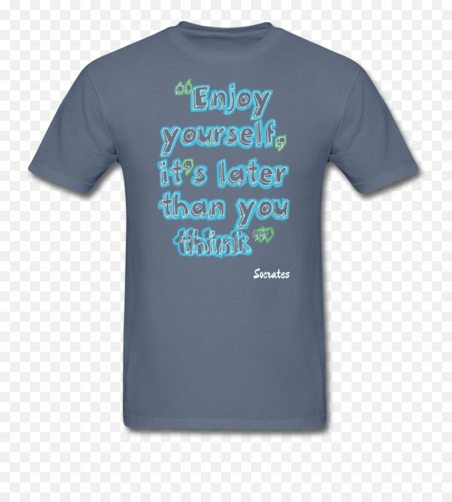 Enjoy Yourself Socrates Quote Menu0027s T - Shirt Unisex Png,Socrates Png