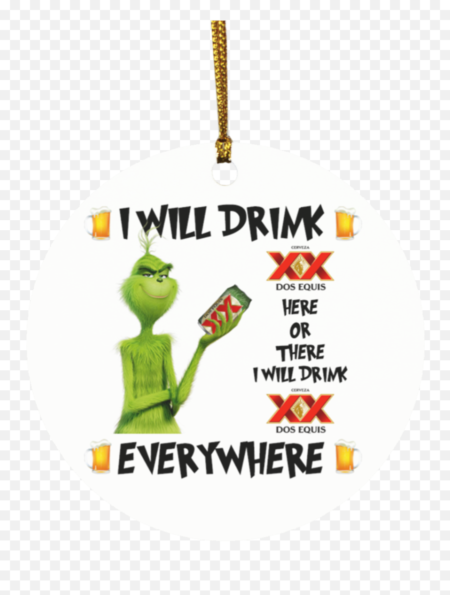 Grinch I Will Drink Dos Equis Here And There Everywhere - Grinch I Will Drink Coor Light Png,Dos Equis Logo Png
