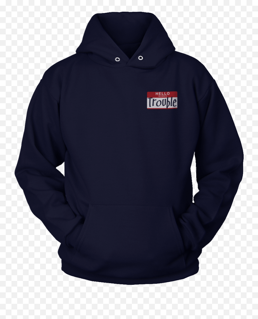 Hello My Name Is Trouble - Hoodie Png,Hello My Name Is Png - free ...