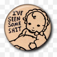Ive Seen Some Shit Custom Buttons - Cartoon Png,Shit Png
