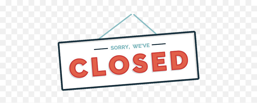 Sorry Weve Closed - Sign Png,Closed Png