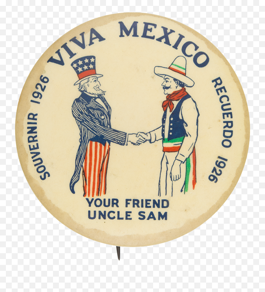 Viva Mexico Your Friend Uncle Sam Busy Beaver Button Museum - Uncle Sam And Mexico Png,Uncle Sam Png