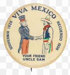 Viva Mexico Your Friend Uncle Sam Busy Beaver Button Museum - Uncle Sam And Mexico Png,Uncle Sam Png
