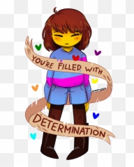 Undertale - You Are Filled With Determination Frisk Frisk Filled With Determination Png,Undertale Heart Png