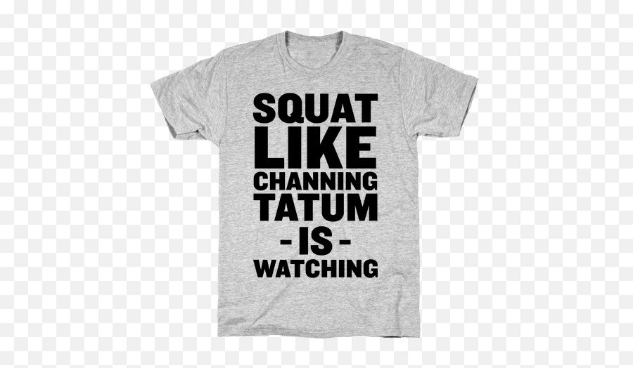 Squat Like Channing Tatum - Video Games T Shirt Png,Channing Tatum Png