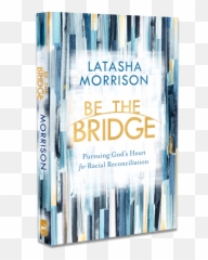 Home Be The Bridge To Racial Unity - Latasha Morrison png